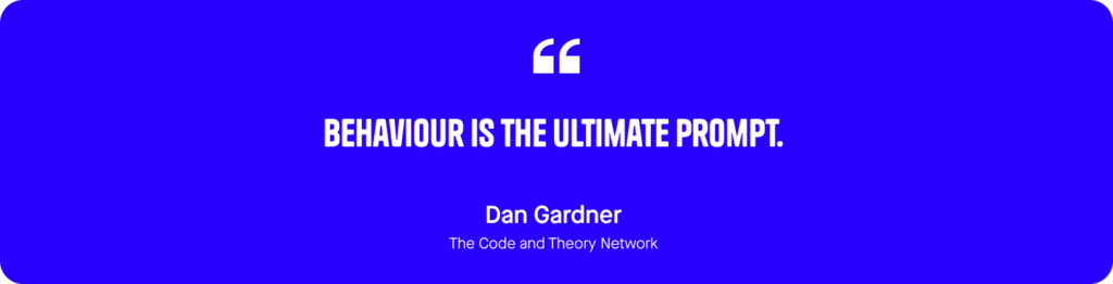 Bahaviour is the ultimate prompt. Quote by Dan Gardner
