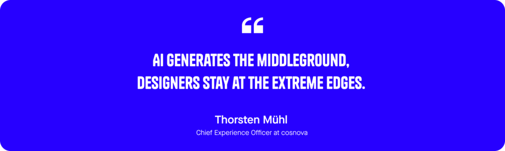 AI generates the middleground, designers stay at the extreme edges. Quote by Thorsten Mühl, Chief Experience Officer at cosnova